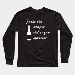 I make wine disappear what's your superpower Long Sleeve T-Shirt